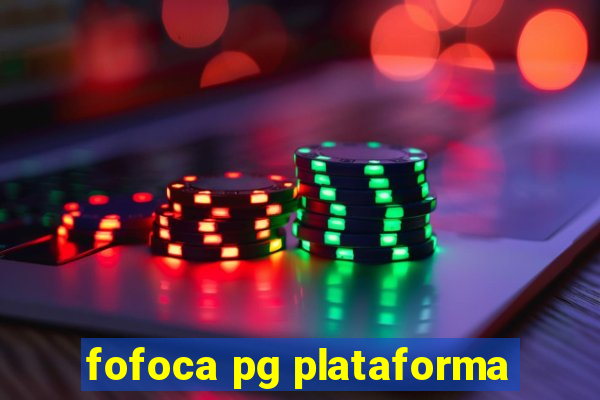 fofoca pg plataforma